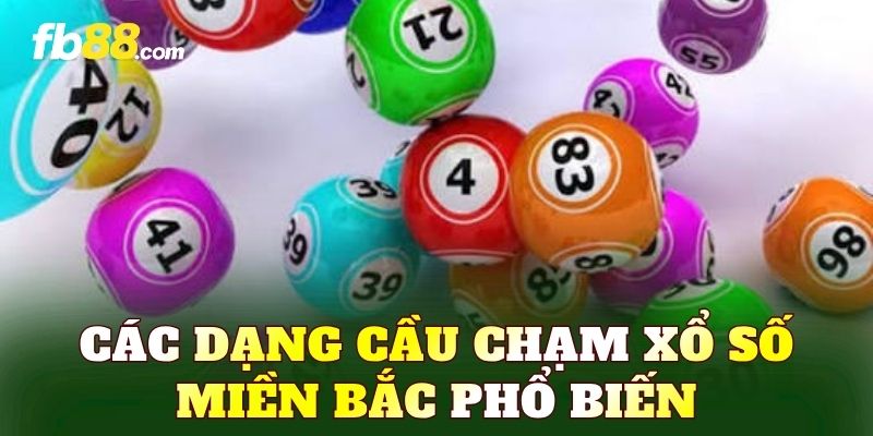 Các dạng cầu chạm xổ số miền Bắc phổ biến