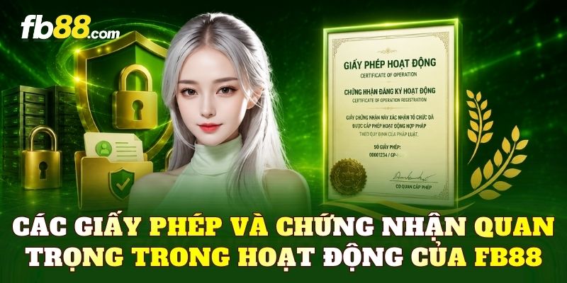 Các giấy phép và chứng nhận quan trọng trong hoạt động của FB88