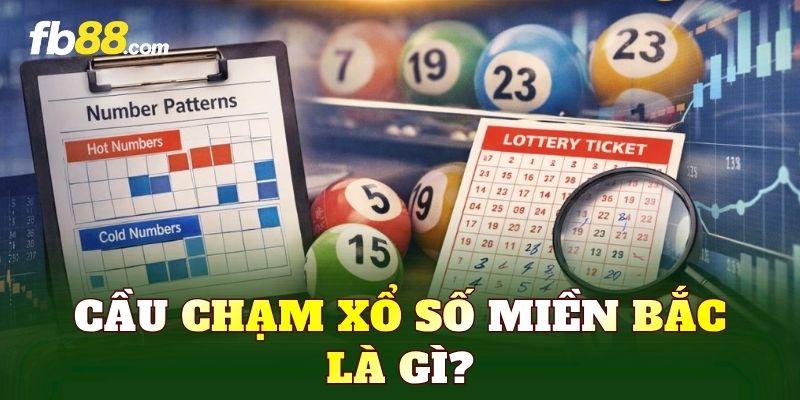 Cầu chạm xổ số miền Bắc là gì?