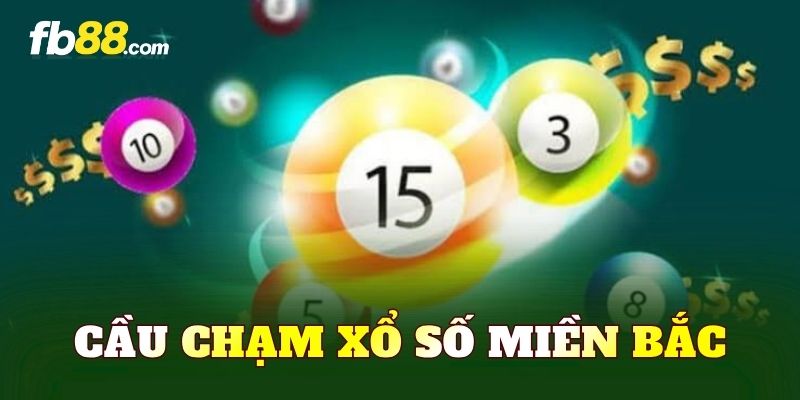 Cầu Chạm Xổ Số Miền Bắc