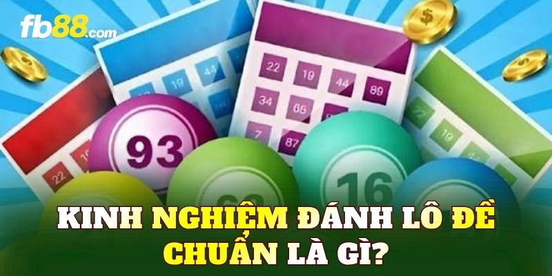Kinh nghiệm đánh lô đề chuẩn là gì?