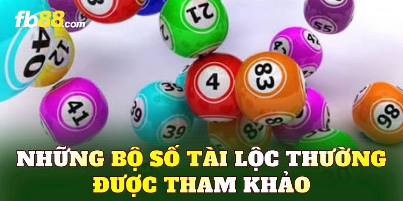 Những bộ số tài lộc thường được tham khảo