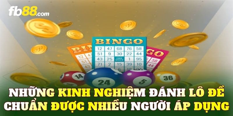 Những kinh nghiệm đánh lô đề chuẩn được nhiều người áp dụng