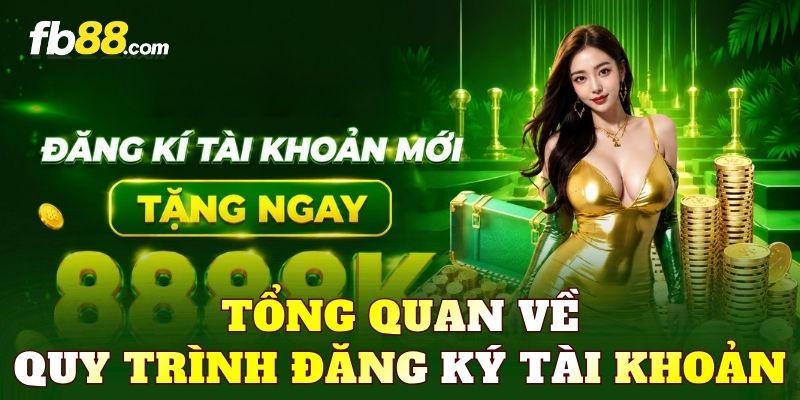 Tổng quan về quy trình đăng ký tài khoản